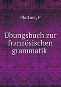 Ubungsbuch zur franzosischen grammatik