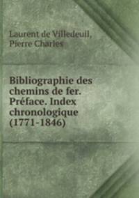 Bibliographie des chemins de fer. Preface. Index chronologique (1771-1846)