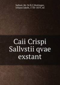 Caii Crispi Sallvstii qvae exstant