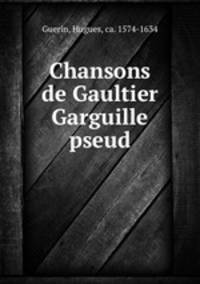 Chansons de Gaultier Garguille pseud