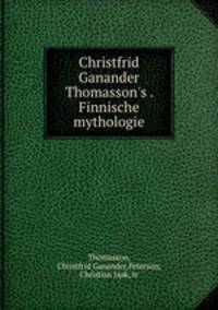 Christfrid Ganander Thomasson`s . Finnische mythologie