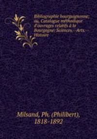 Bibliographie bourguignonne; ou, Catalogue methodique d
