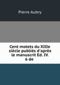 Cent motets du XIIIe siecle publies d