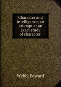 Character and intelligence; an attempt at an exact study of character