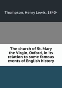 The church of St. Mary the Virgin, Oxford, in its relation to some famous events of English history