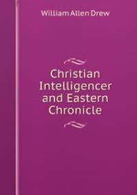 Christian Intelligencer and Eastern Chronicle