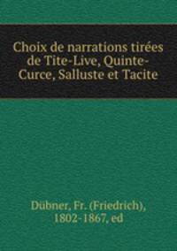 Choix de narrations tirees de Tite-Live, Quinte-Curce, Salluste et Tacite
