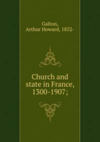 Church and state in France, 1300-1907;