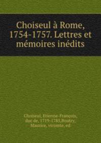 Choiseul a Rome, 1754-1757. Lettres et memoires inedits