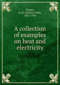 A collection of examples on heat and electricity