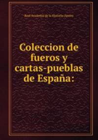 Coleccion de fueros y cartas-pueblas de Espana: