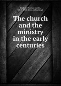 The church and the ministry in the early centuries