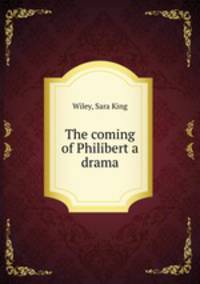 The coming of Philibert a drama
