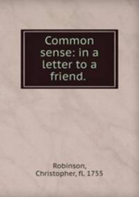 Common sense: in a letter to a friend.