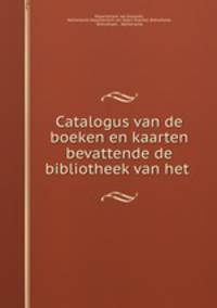 Catalogus van de boeken en kaarten bevattende de bibliotheek van het .
