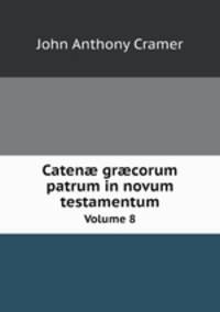 Caten grcorum patrum in novum testamentum. Volume 8