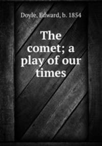 The comet; a play of our times