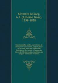 Chrestomathie arabe, ou, Extraits de divers ecrivains arabes, tant en prose qu