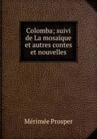 Colomba; suivi de La mosaique et autres contes et nouvelles