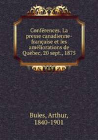 Conferences. La presse canadienne-francaise et les ameliorations de Quebec, 20 sept., 1875