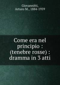 Come era nel principio : (tenebre rosse) : dramma in 3 atti