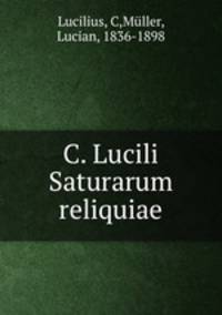 C. Lucili Saturarum reliquiae