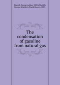 The condensation of gasoline from natural gas
