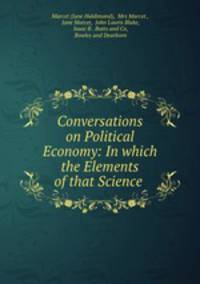 Conversations on Political Economy: In which the Elements of that Science .