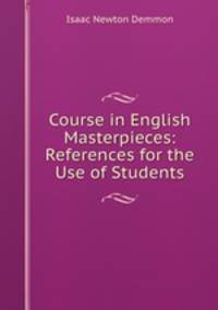 Course in English Masterpieces: References for the Use of Students