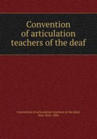 Convention of articulation teachers of the deaf