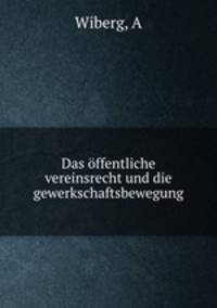 Das offentliche vereinsrecht und die gewerkschaftsbewegung
