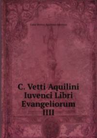 C. Vetti Aquilini Iuvenci Libri Evangeliorum IIII.