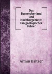 Das Berneroberland und Nachbargebiete: Ein geologischer Fuhrer