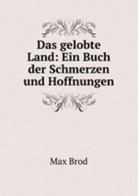 Das gelobte Land: Ein Buch der Schmerzen und Hoffnungen