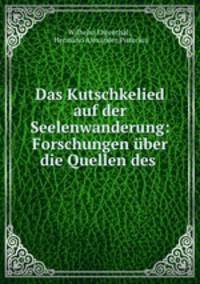 Das Kutschkelied auf der Seelenwanderung: Forschungen uber die Quellen des .