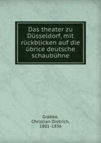 Das theater zu Dusseldorf, mit ruckblicken auf die ubrice deutsche schaubuhne