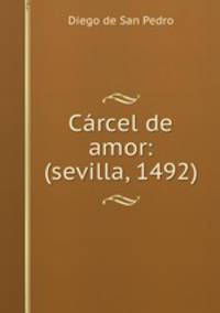 Carcel de amor: (sevilla, 1492).