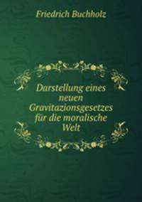 Darstellung eines neuen Gravitazionsgesetzes fur die moralische Welt