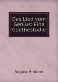 Das Lied vom Genius: Eine Goethestudie
