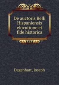 De auctoris Belli Hispaniensis elocutione et fide historica