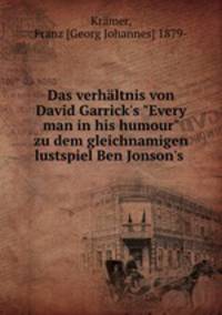 Das verhltnis von David Garrick`s "Every man in his humour" zu dem gleichnamigen lustspiel Ben Jonson`s