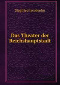 Das Theater der Reichshauptstadt.