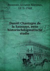 Danil Chantepie de la Saussaye, eene historischdogmatische studie
