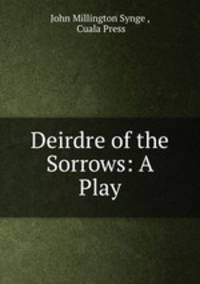Deirdre of the Sorrows: A Play