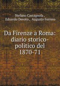 Da Firenze a Roma: diario storico-politico del 1870-71