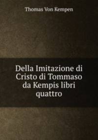 Della Imitazione di Cristo di Tommaso da Kempis libri quattro