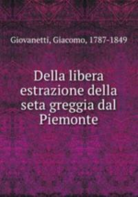 Della libera estrazione della seta greggia dal Piemonte