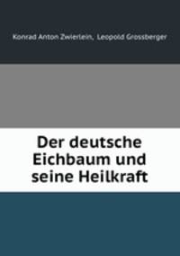 Der deutsche Eichbaum und seine Heilkraft.