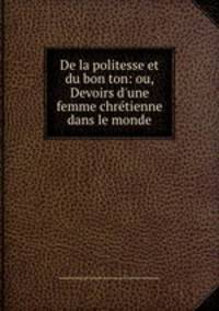 De la politesse et du bon ton: ou, Devoirs d