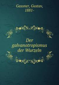 Der galvanotropismus der Wurzeln
